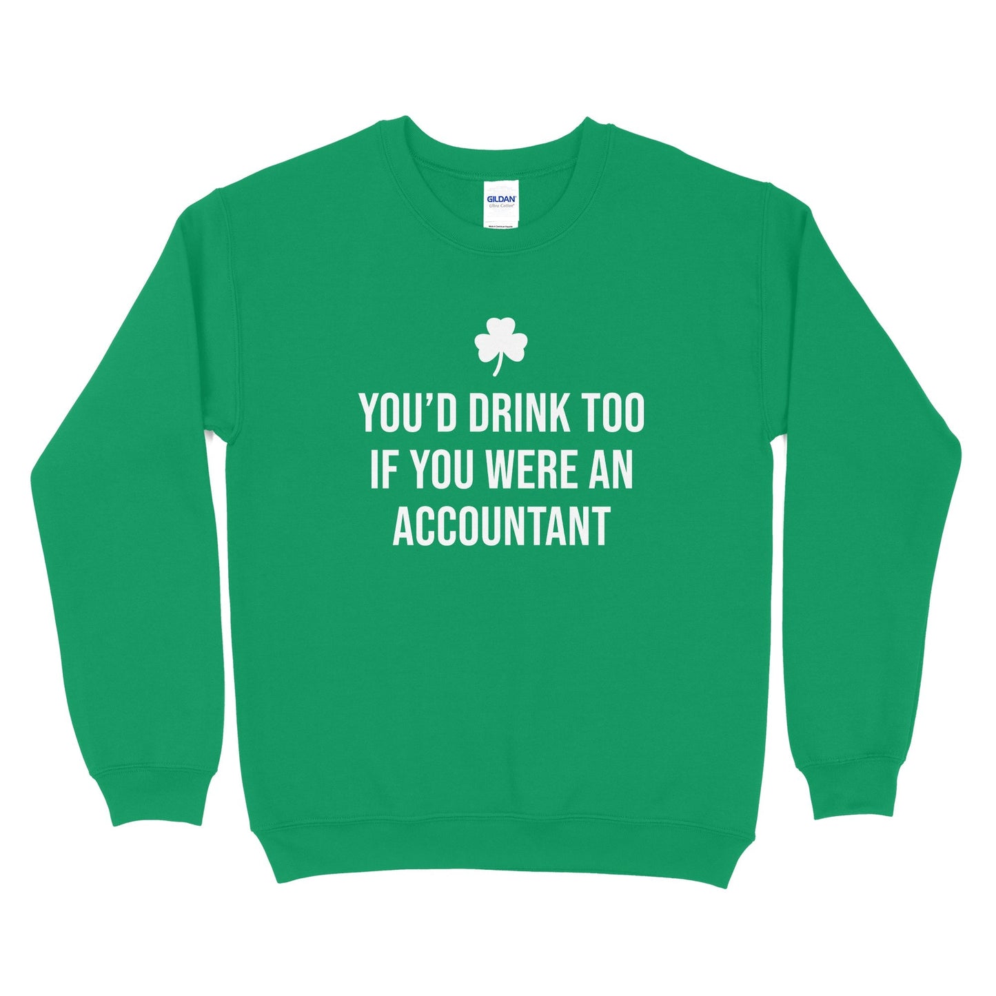 You'd Drink Too If You Were An Accountant Sweatshirt