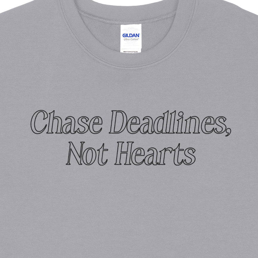 Chase Deadlines, Not Hearts Sweatshirt
