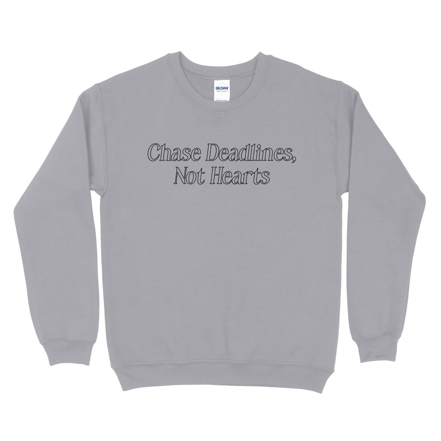 Chase Deadlines, Not Hearts Sweatshirt
