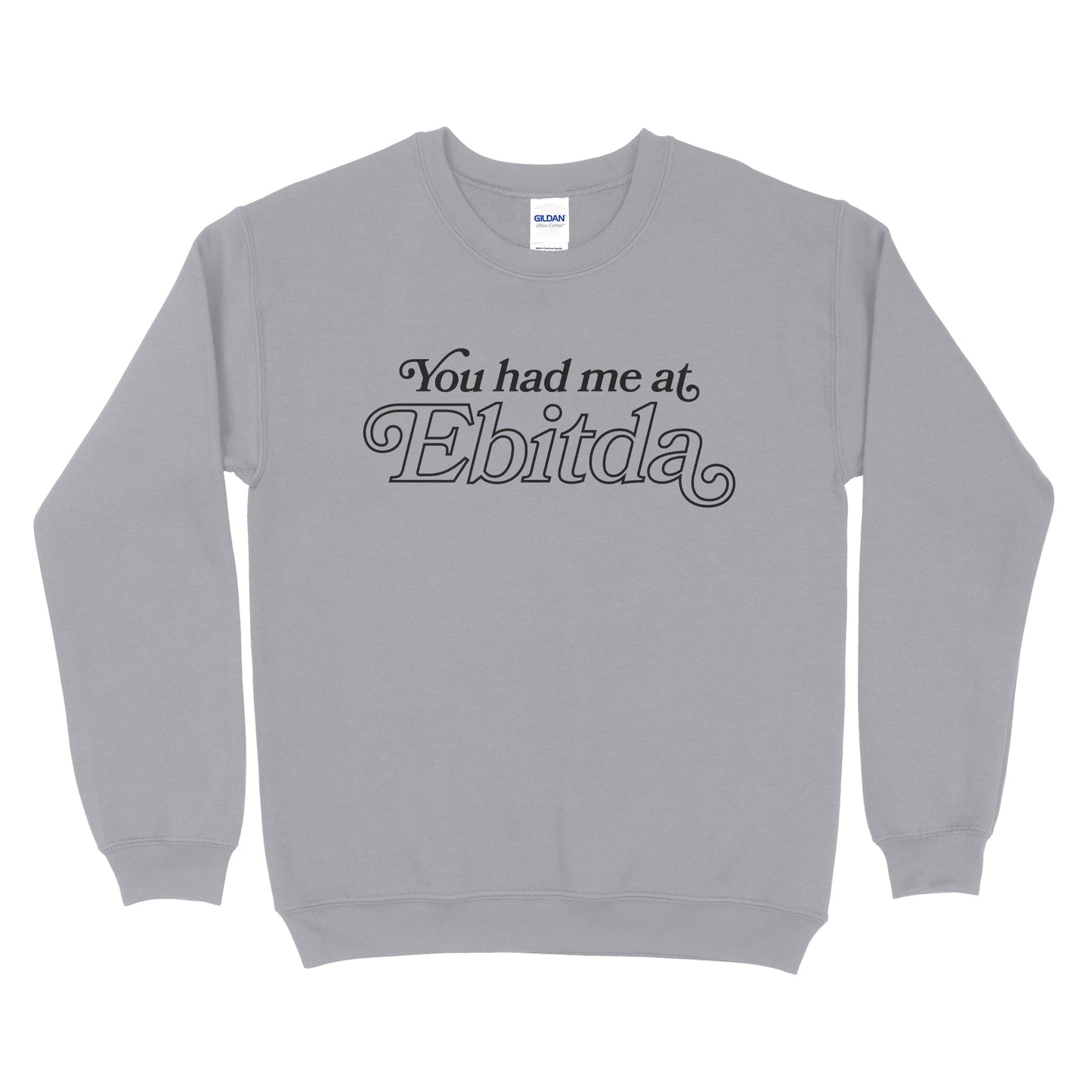 You Had Me At EBITDA Sweatshirt