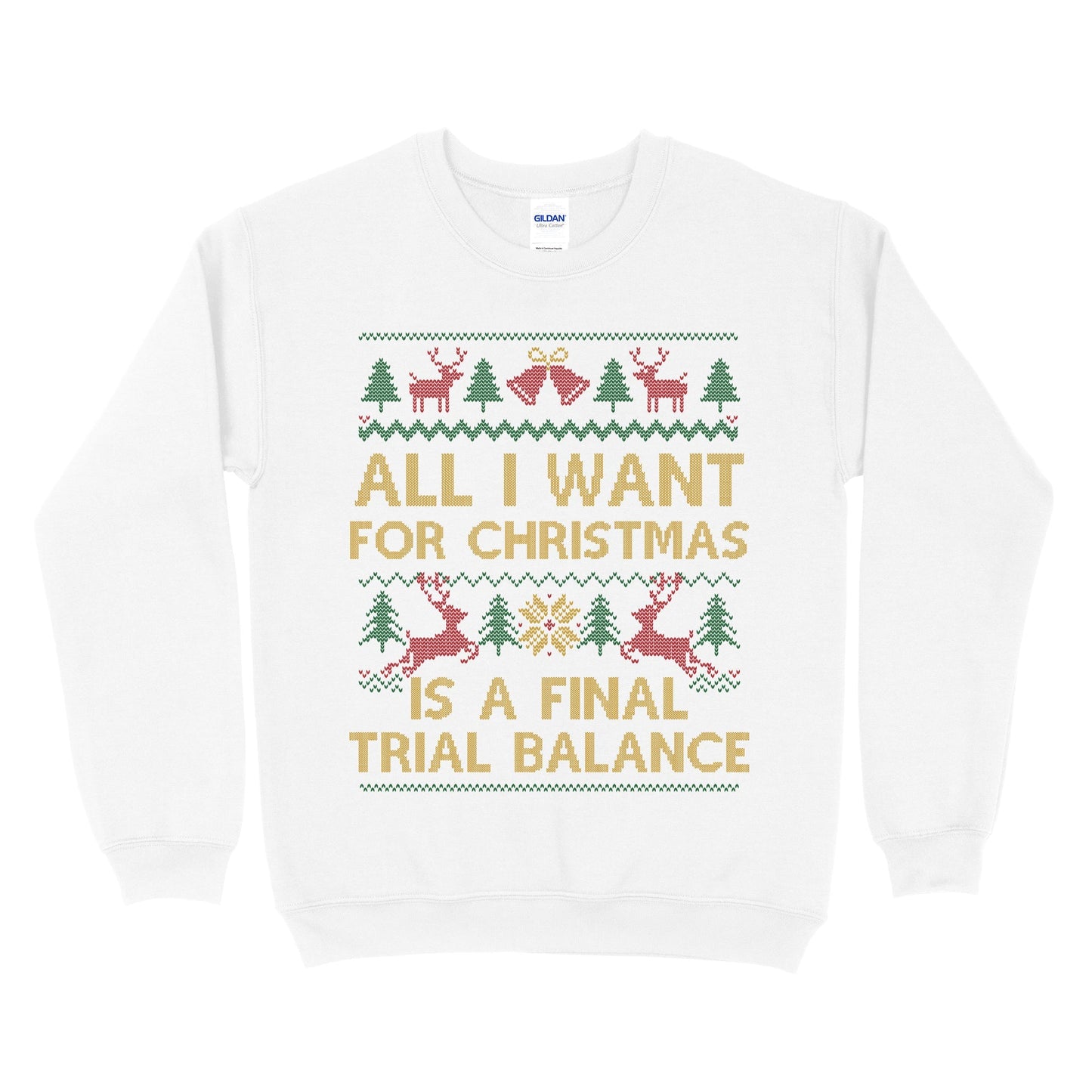 All I Want Is A Final Trial Balance Ugly Christmas Sweatshirt