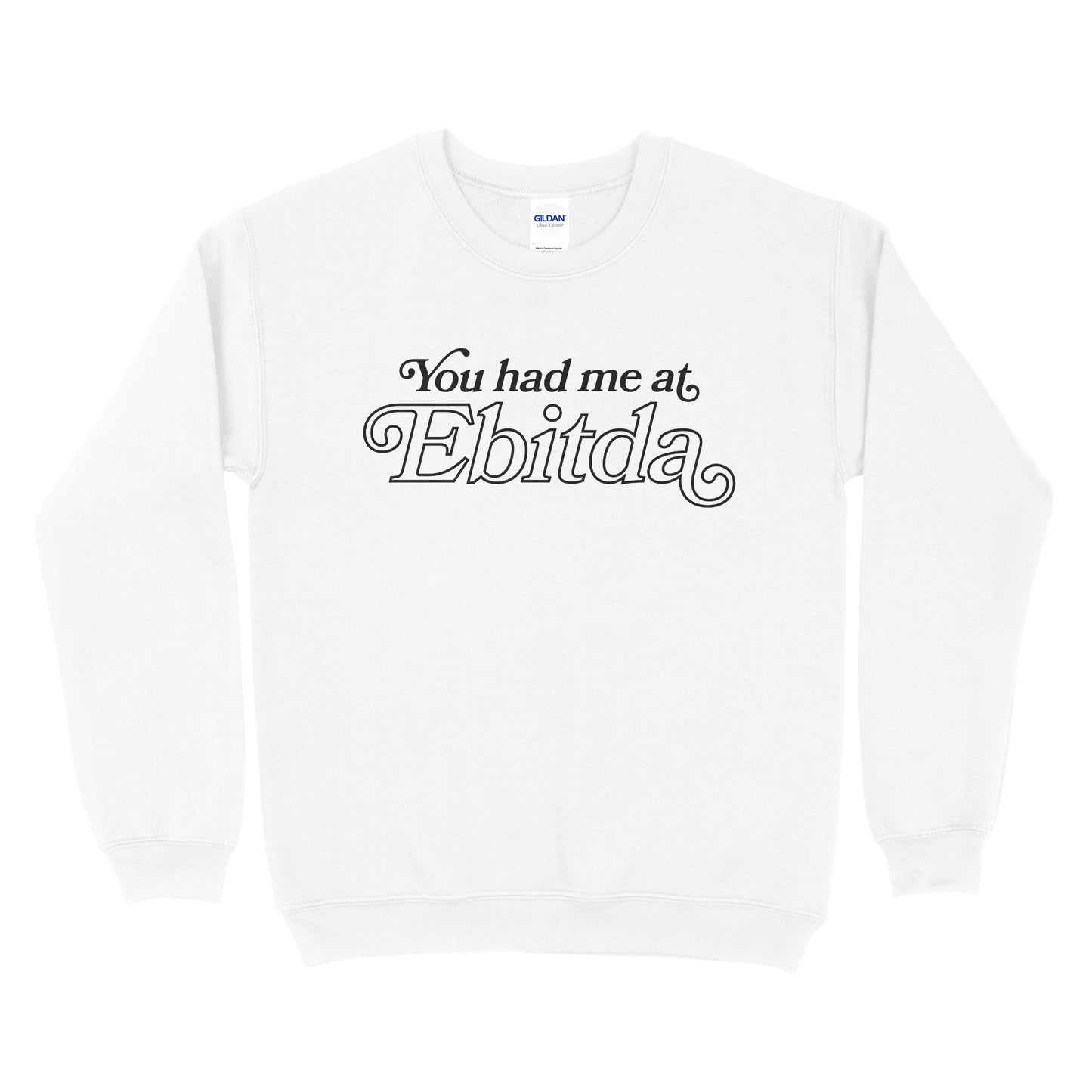 You Had Me At EBITDA Sweatshirt