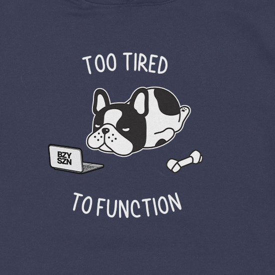 Too Tired To Function Hoodie