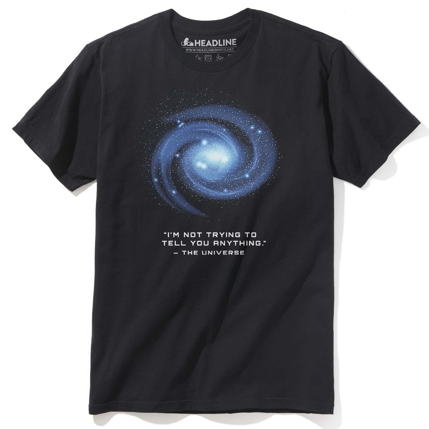 The Universe Isn't Trying To Tell You Anything T-Shirt