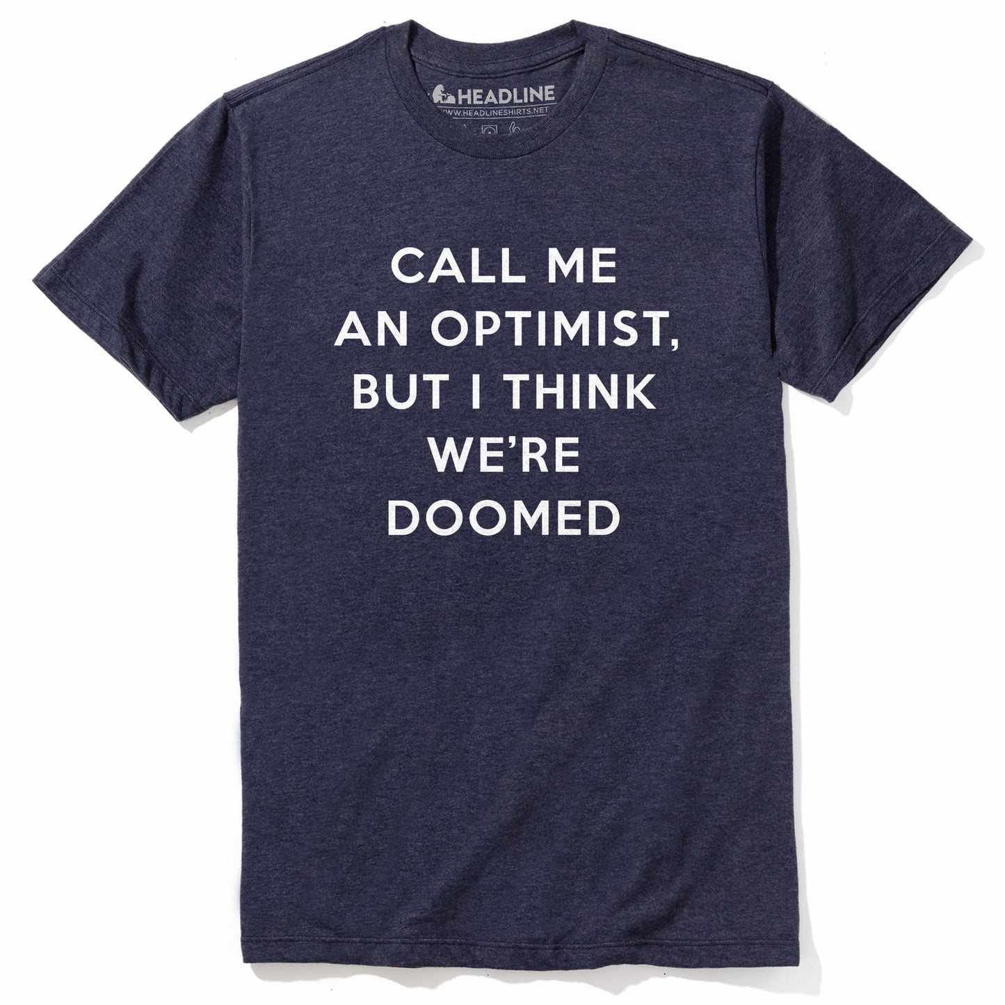Call Me An Optimist, But I Think We're Doomed T-Shirt
