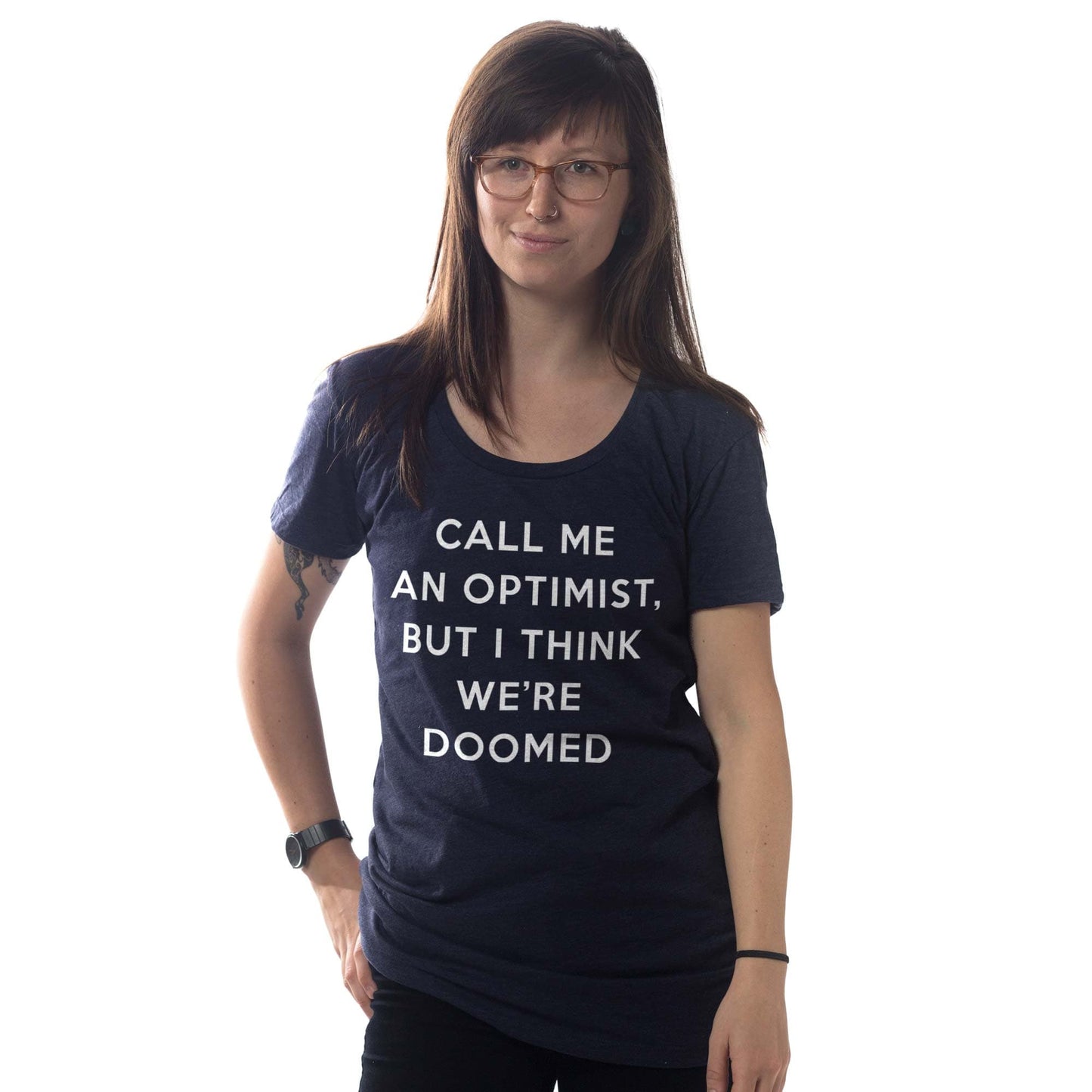 Women's Call Me An Optimist, But I Think We're Doomed T-Shirt