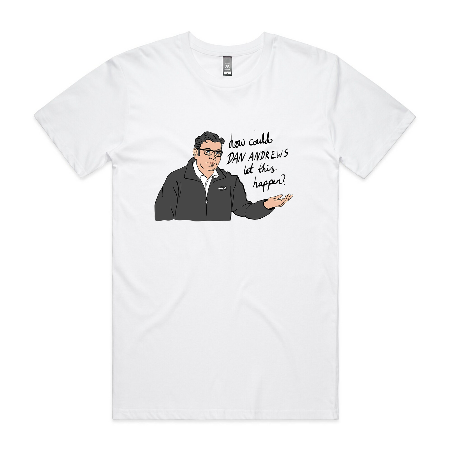 How Could Dan Andrews Let This Happen? Tee