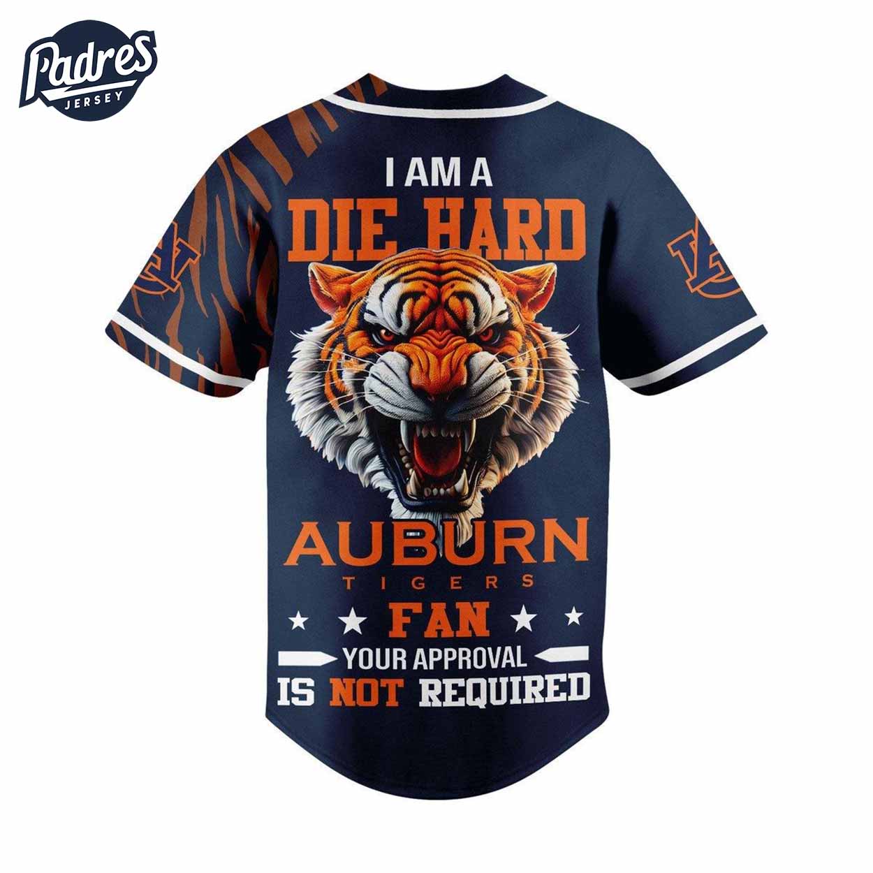 I Am Die Hard Fan Your Approval Is Not Required Auburn Tigers Football Baseball Jersey - Padres Jersey Oasis: Elevate Your Baseball Style Game