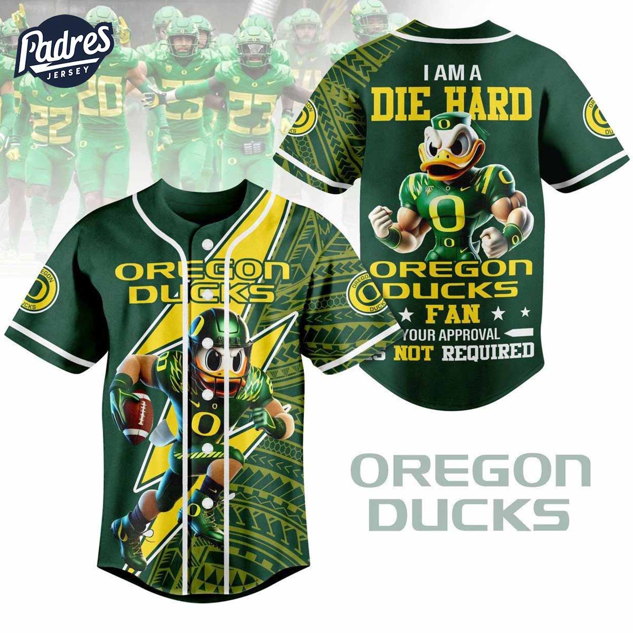 I Am Die Hard Fan Your Approval Is Not Required Oregon Ducks Football Baseball Jersey - Padres Jersey Oasis: Elevate Your Baseball Style Game