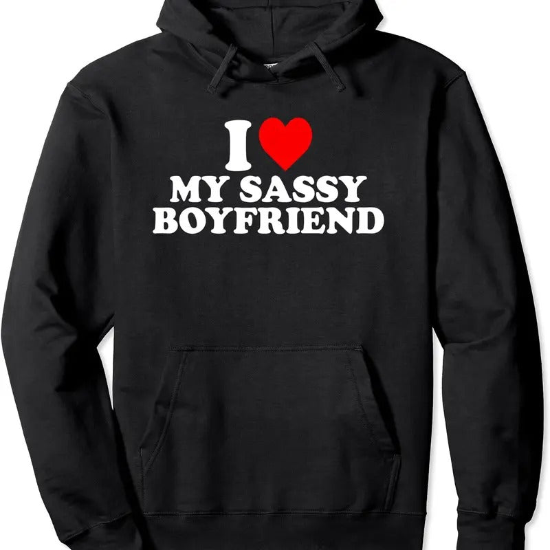 I Love My Sassy Boyfriend Cute Pullover Hoodie | Unisex Hooded Sweatshirt