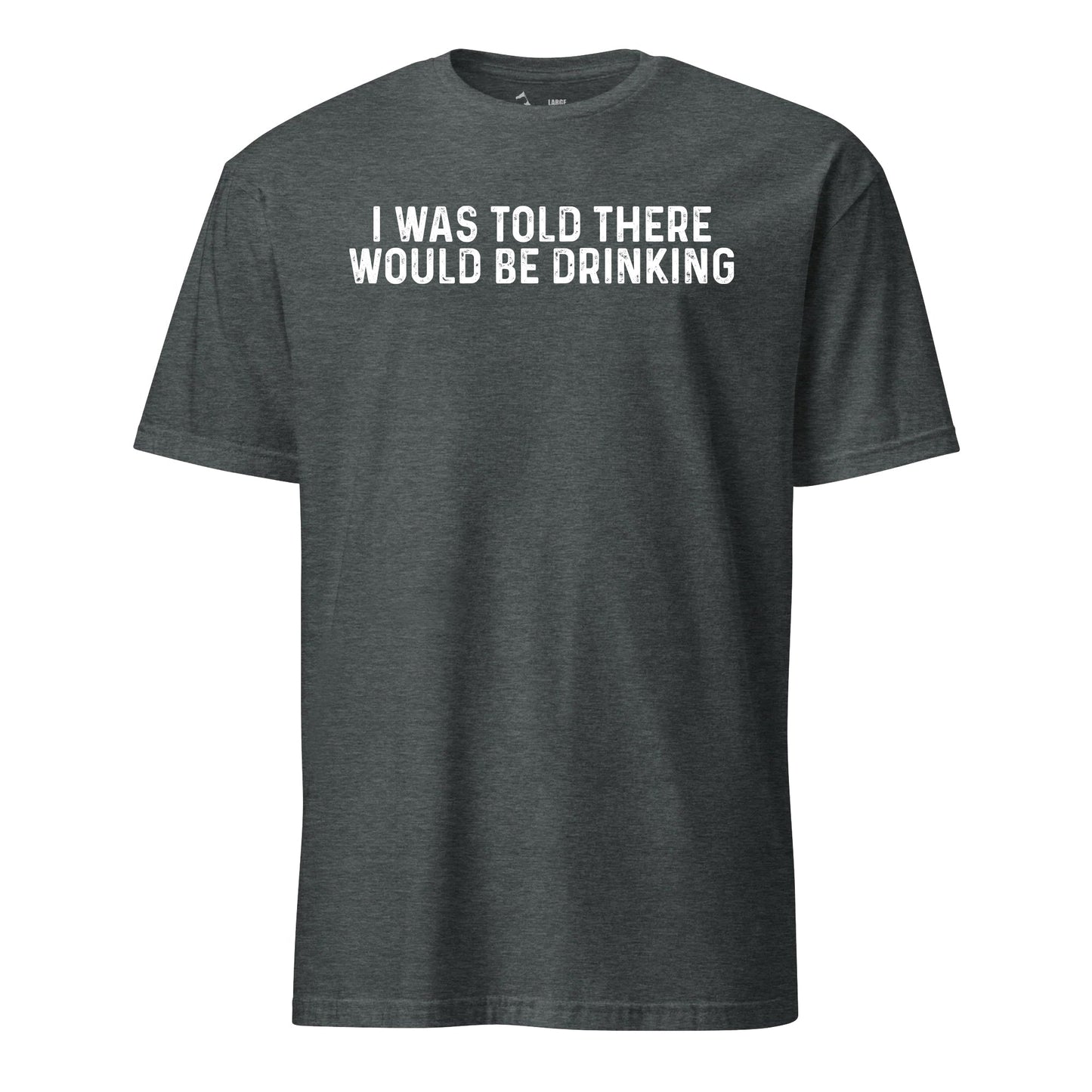 I Was Told There Would Be Drinking T-Shirt