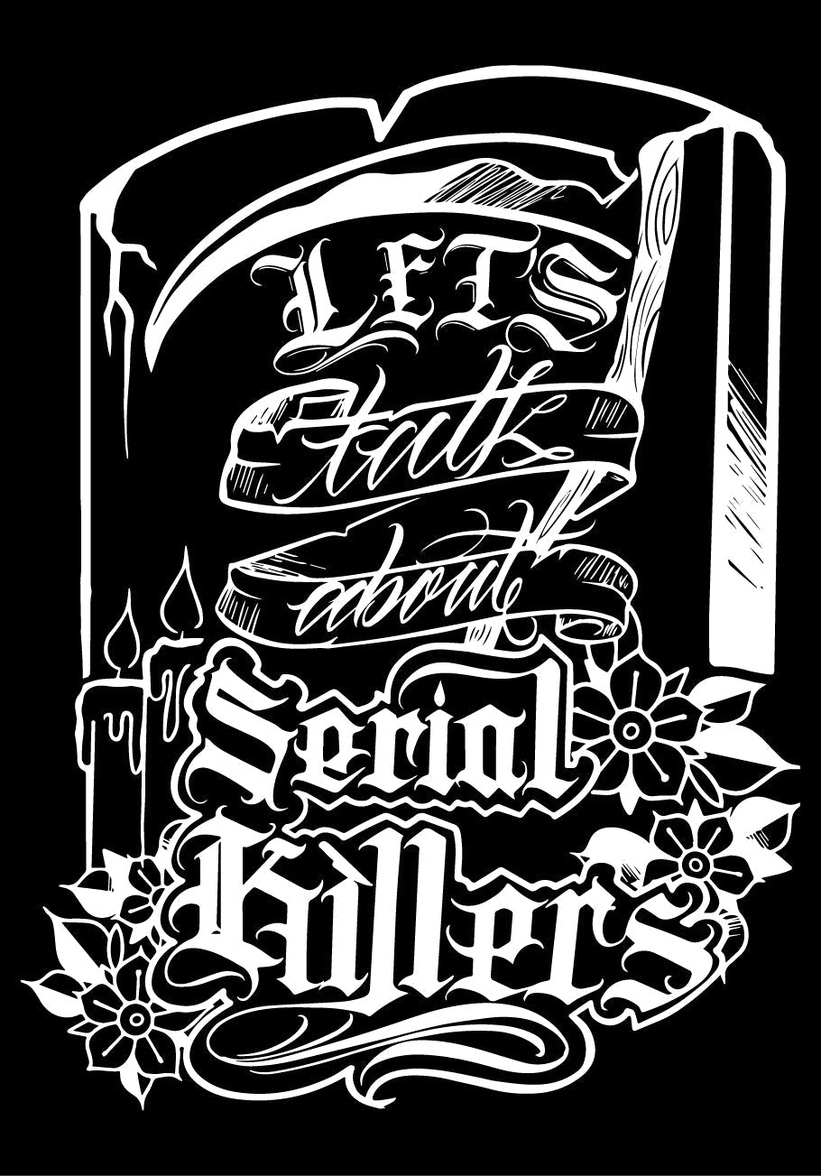 LetÃ¢â‚¬â„¢s Talk About Serial Killers T-Shirt
