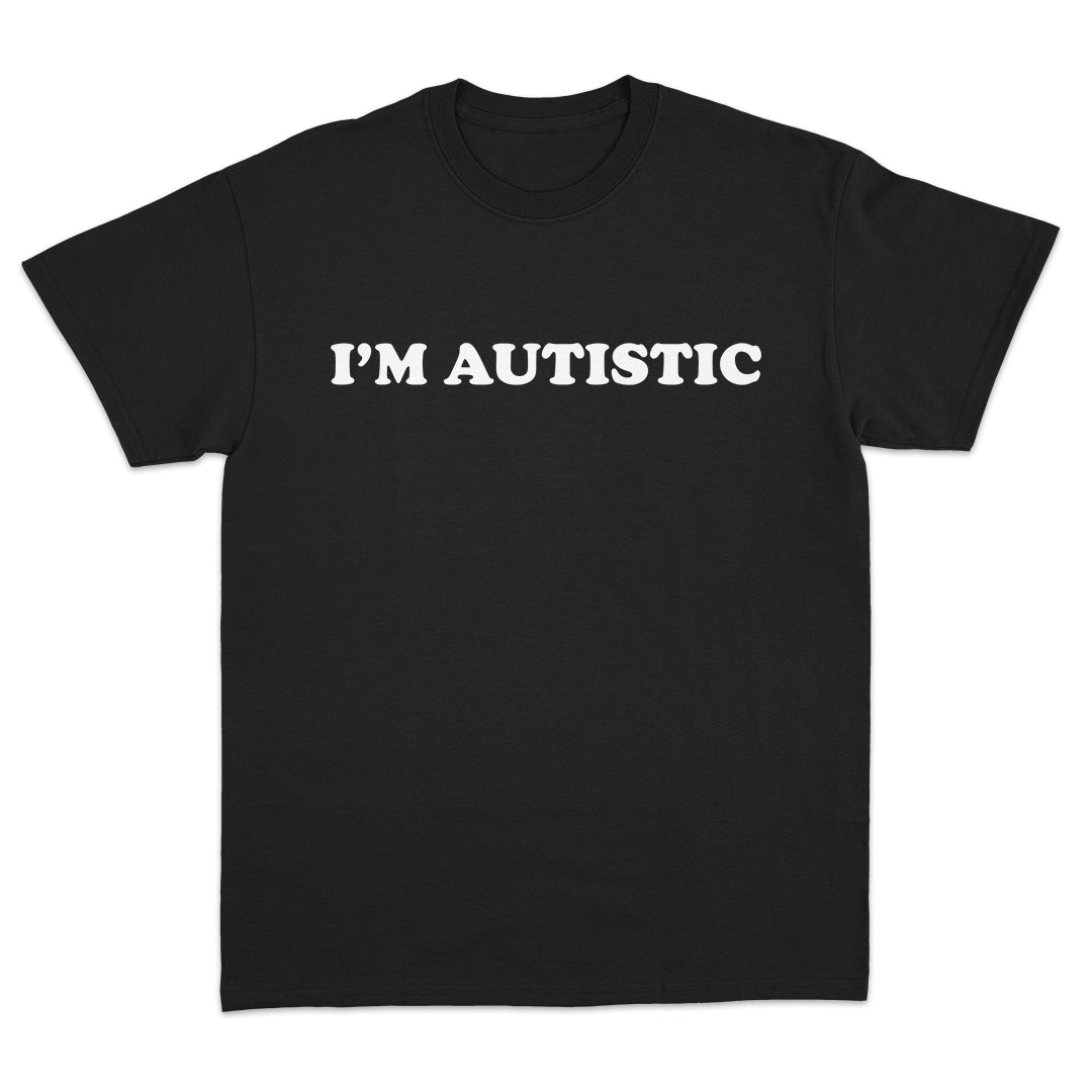 I'm Autistic T-Shirt