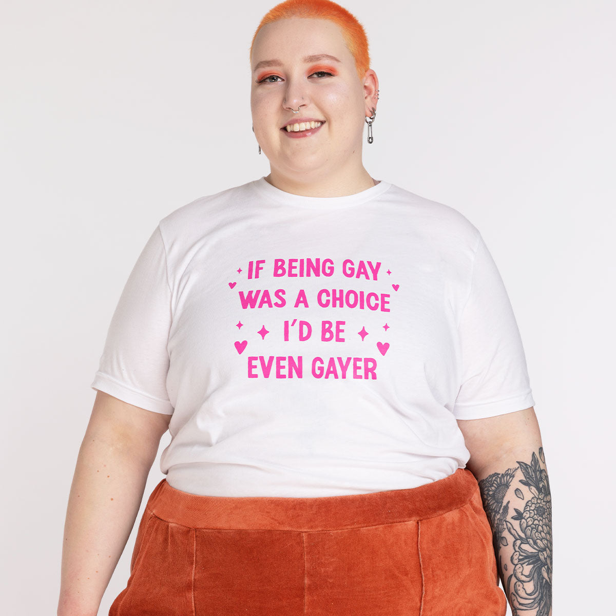 If Being Gay Was A Choice I'd Be Even Gayer T-Shirt