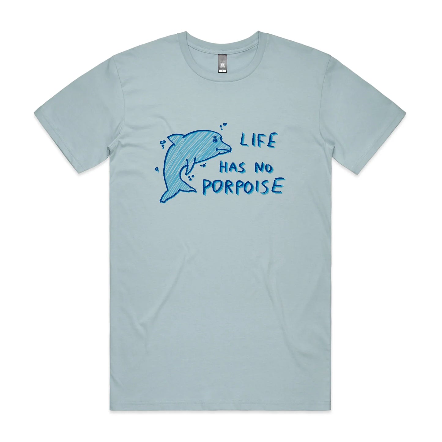 Life Has No Porpoise Tee