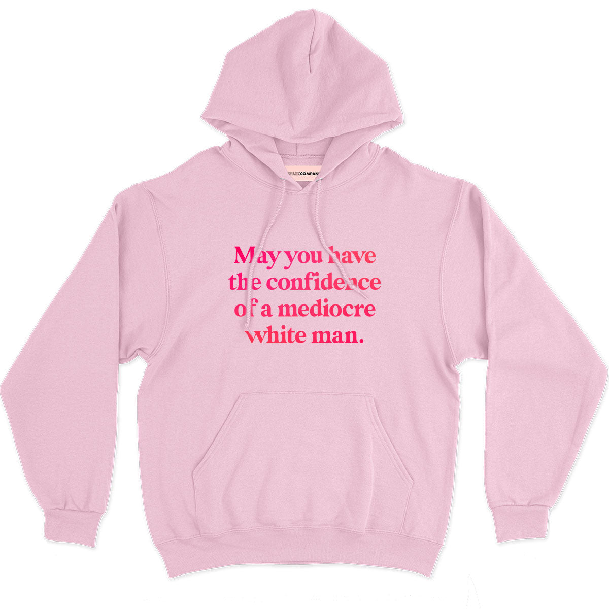 May You Have The Confidence Of A Mediocre White Man Hoodie