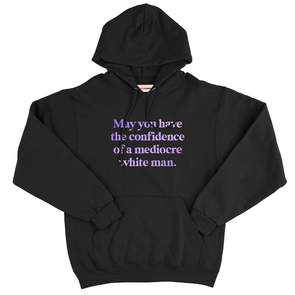 May You Have The Confidence Of A Mediocre White Man Hoodie