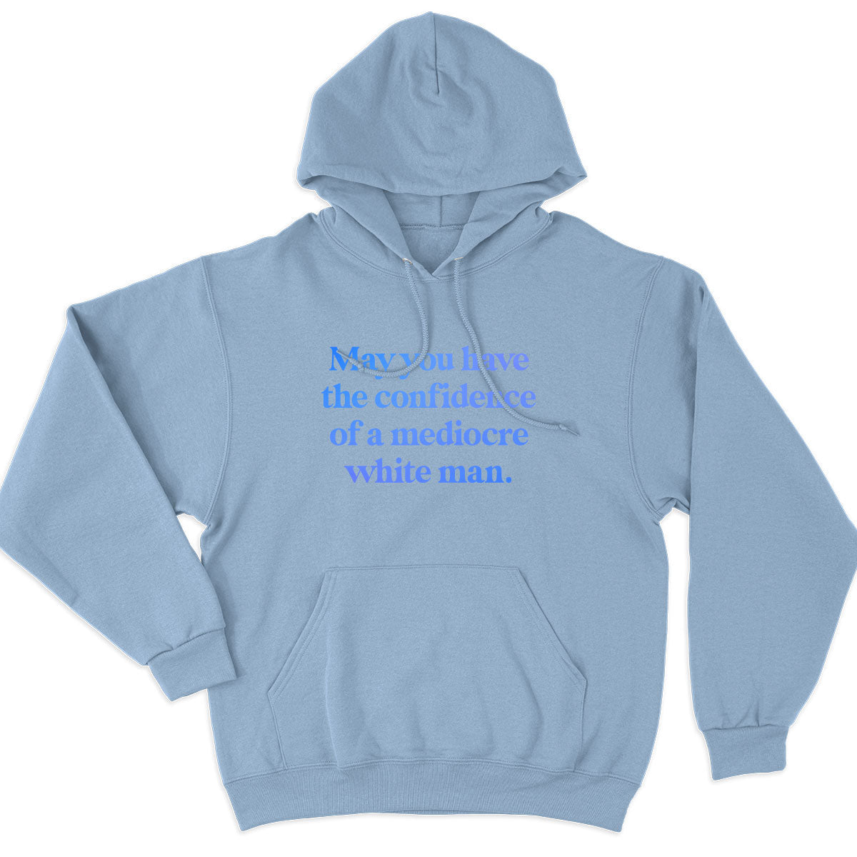 May You Have The Confidence Of A Mediocre White Man Hoodie