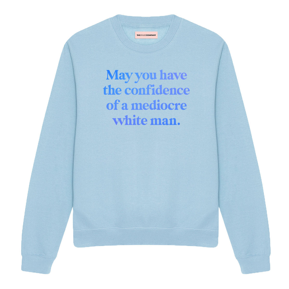May You Have The Confidence Of A Mediocre White Man Sweatshirt