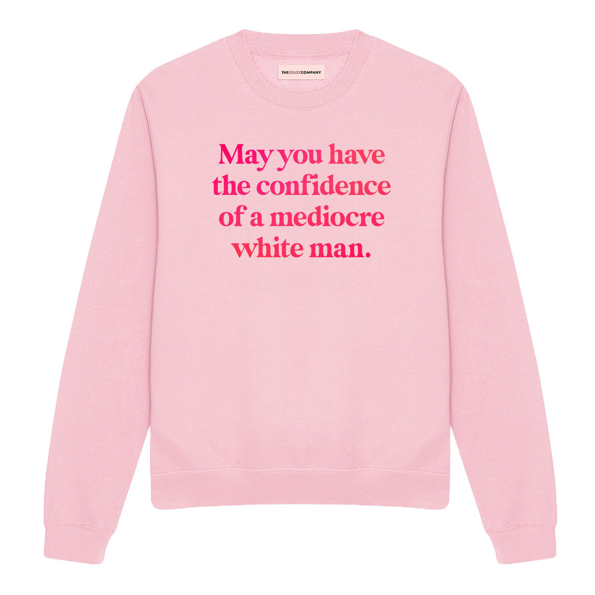 May You Have The Confidence Of A Mediocre White Man Sweatshirt
