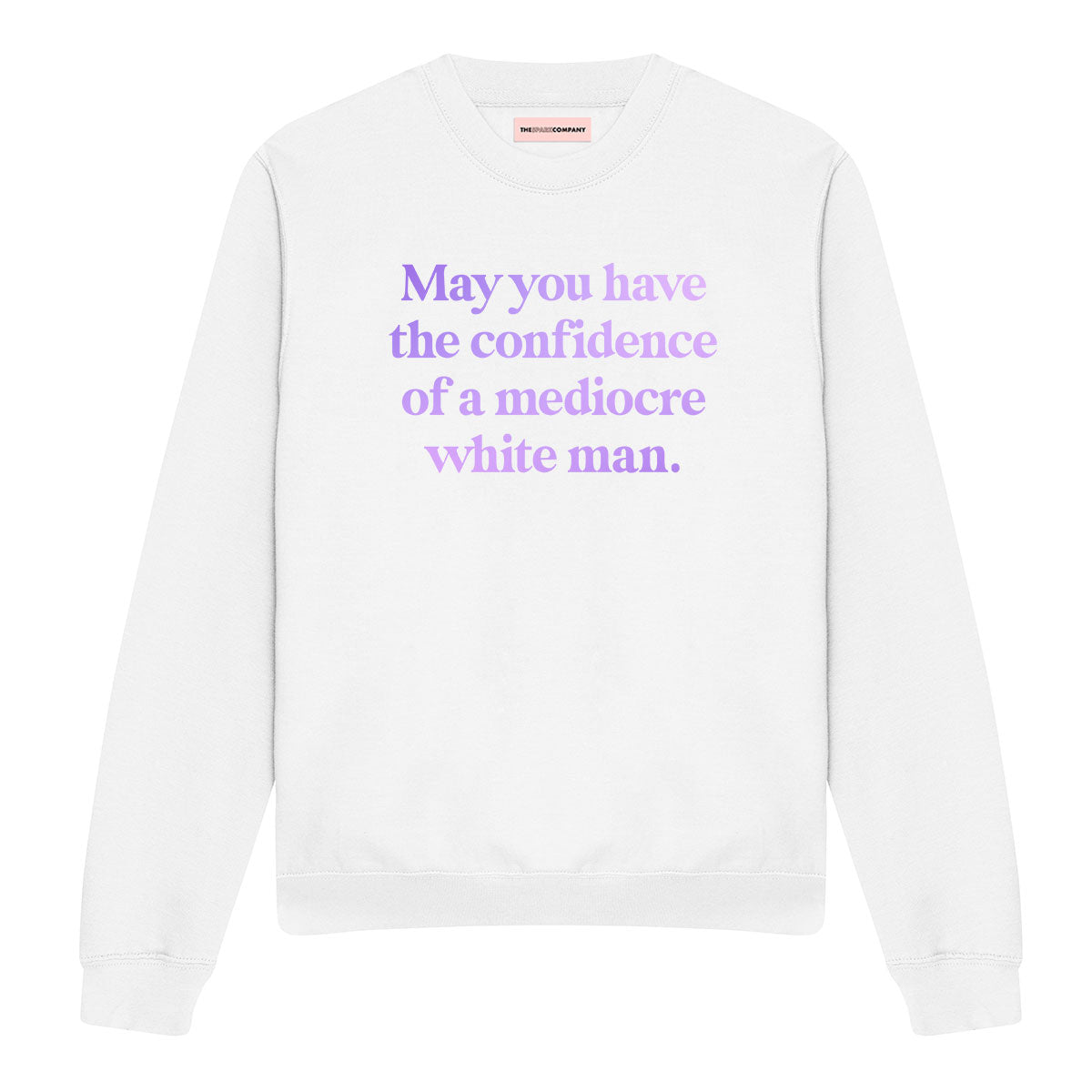 May You Have The Confidence Of A Mediocre White Man Sweatshirt