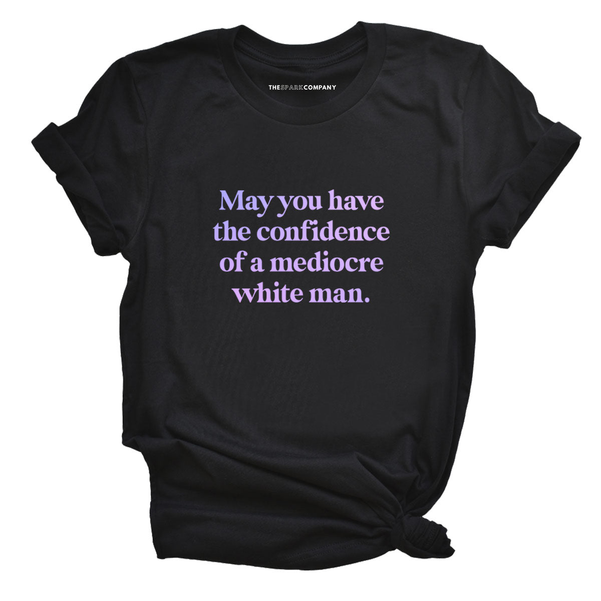 May You Have The Confidence Of A Mediocre White Man T-Shirt