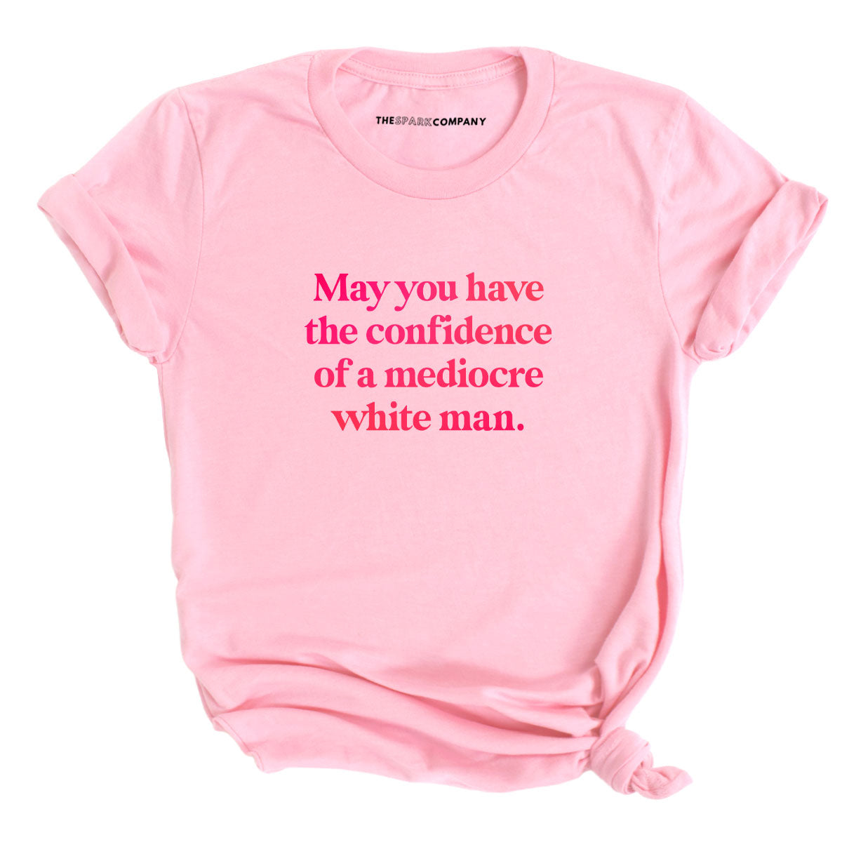 May You Have The Confidence Of A Mediocre White Man T-Shirt