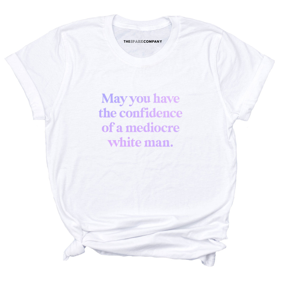 May You Have The Confidence Of A Mediocre White Man T-Shirt