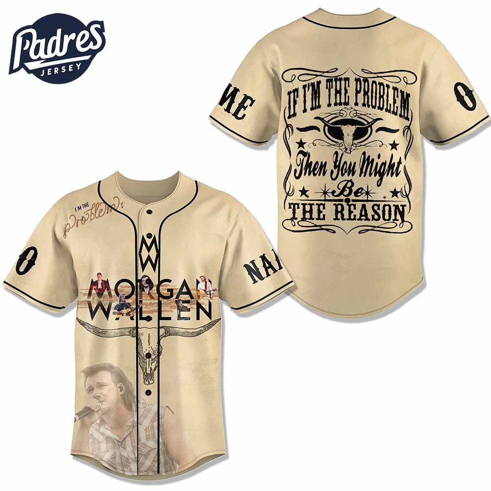 Morgan Wallen If I M The Problem Then You Might Be The Reason Baseball Jersey - Padres Jersey Oasis: Elevate Your Baseball Style Game