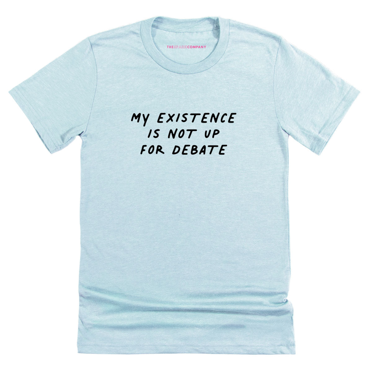 My Existence Is Not Up For Debate T-Shirt