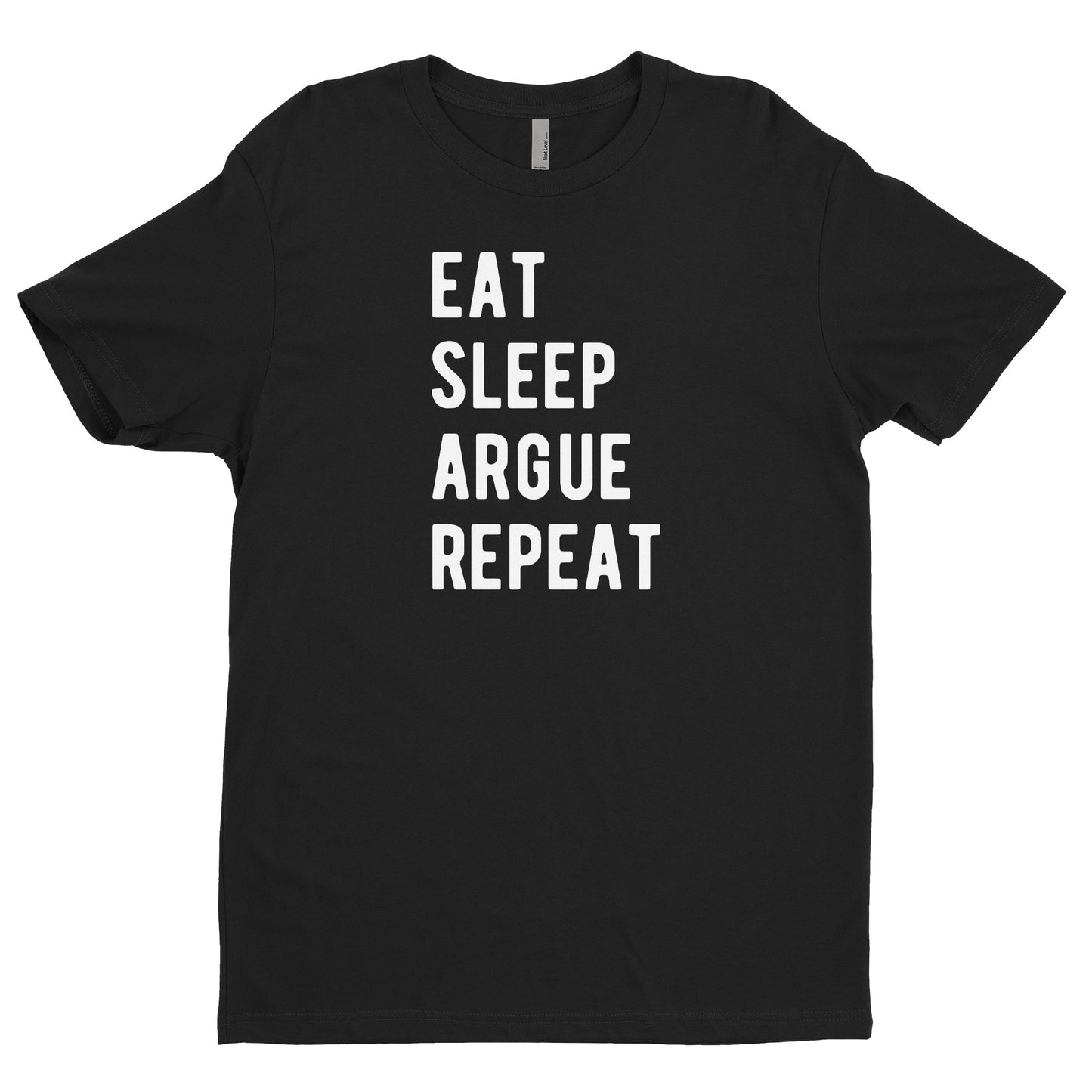 Eat Sleep Argue Repeat Tee