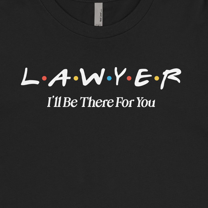 Lawyer, I'll Be There For You Tee