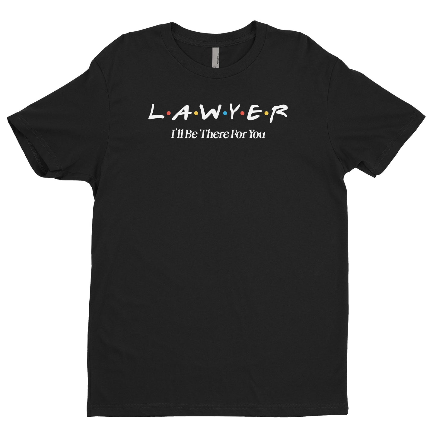 Lawyer, I'll Be There For You Tee