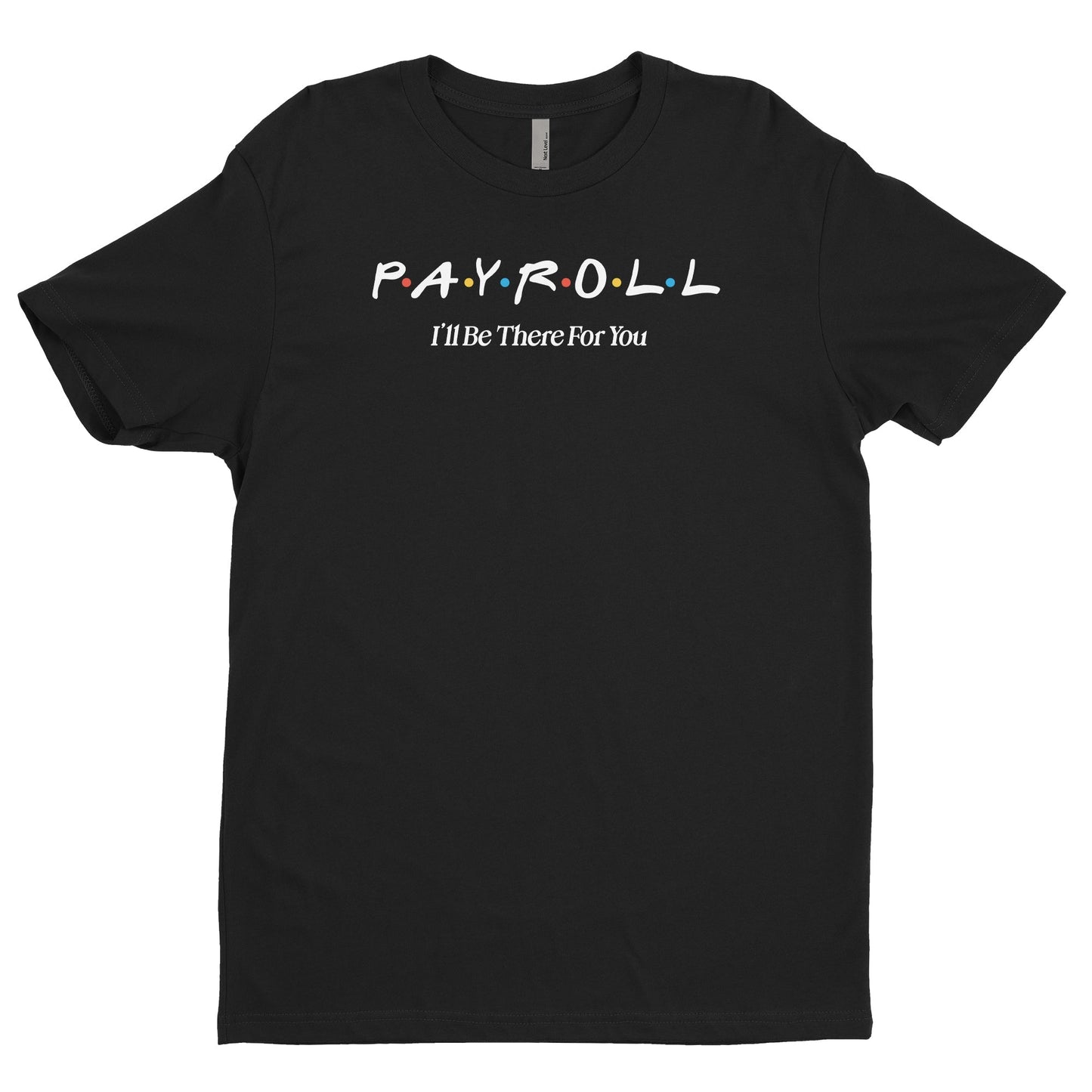 Payroll, I'll Be There For You Tee