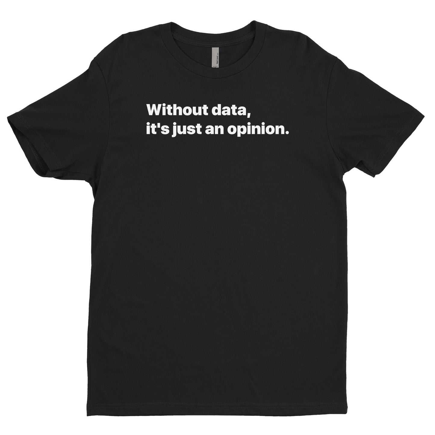 Without Data, It's Just An Opinion Tee