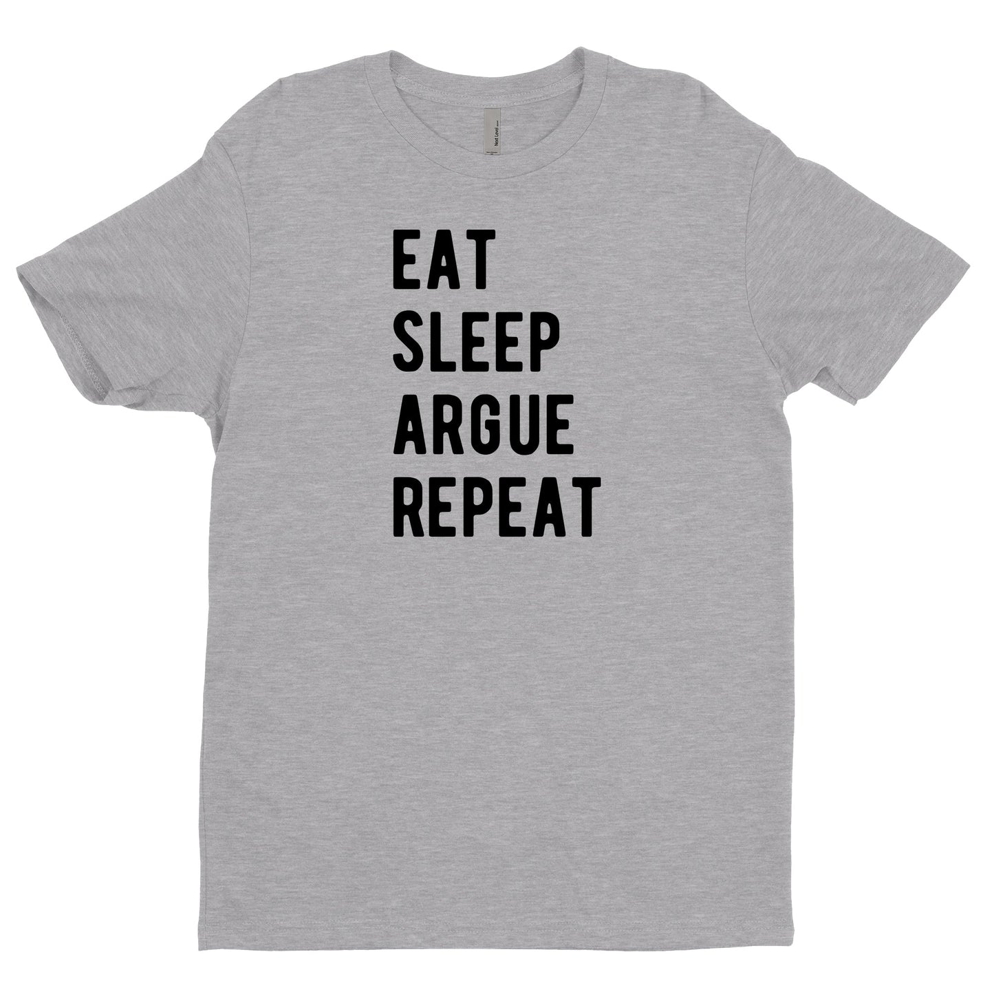 Eat Sleep Argue Repeat Tee