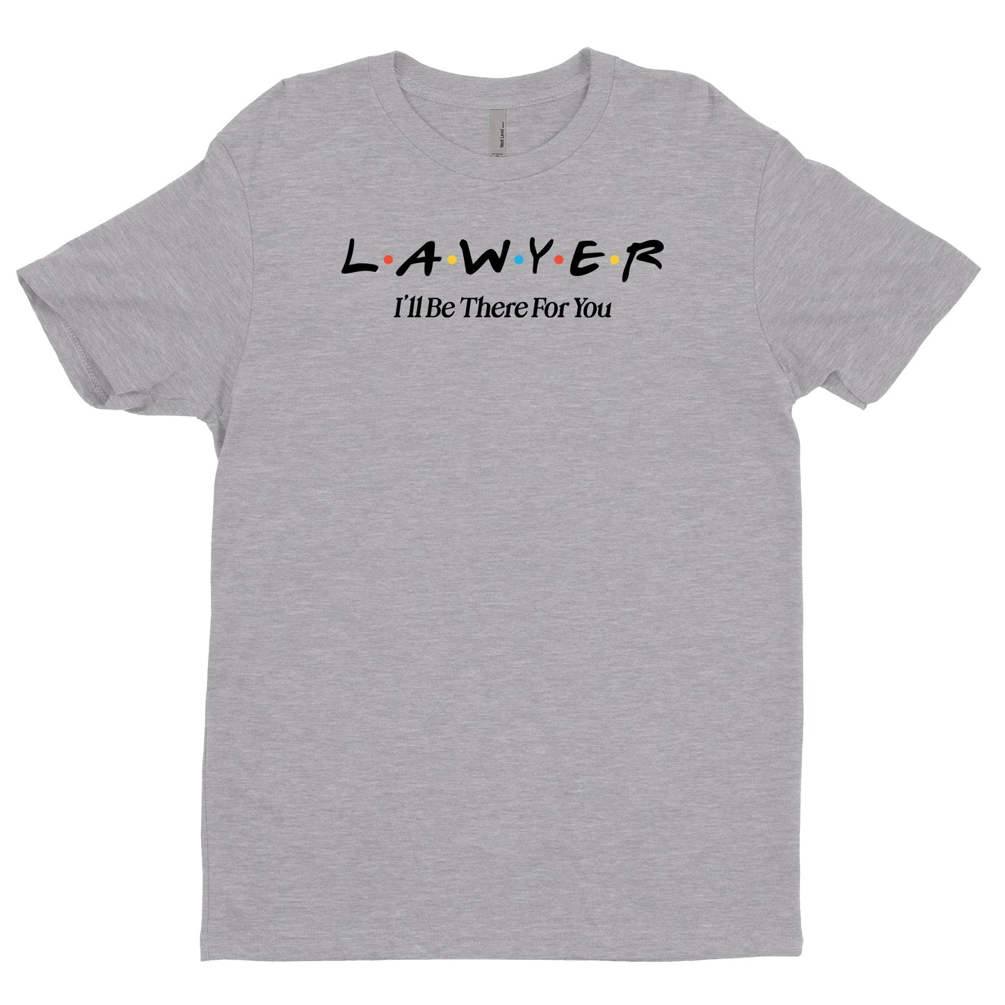 Lawyer, I'll Be There For You Tee