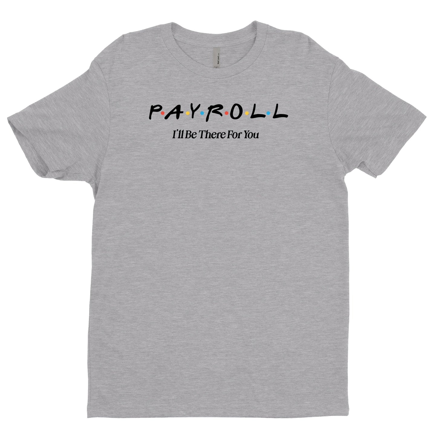 Payroll, I'll Be There For You Tee