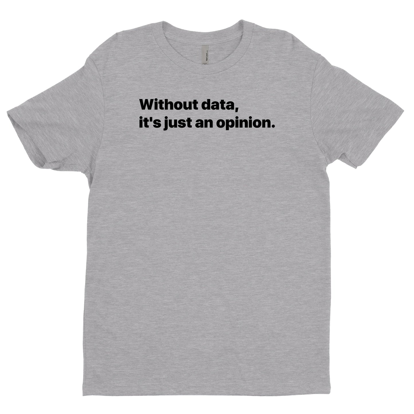 Without Data, It's Just An Opinion Tee