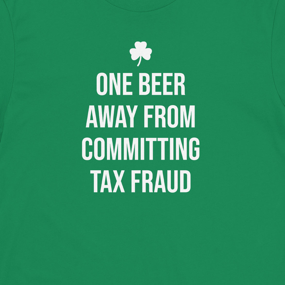 One Beer Away From Committing Tax Fraud Tee