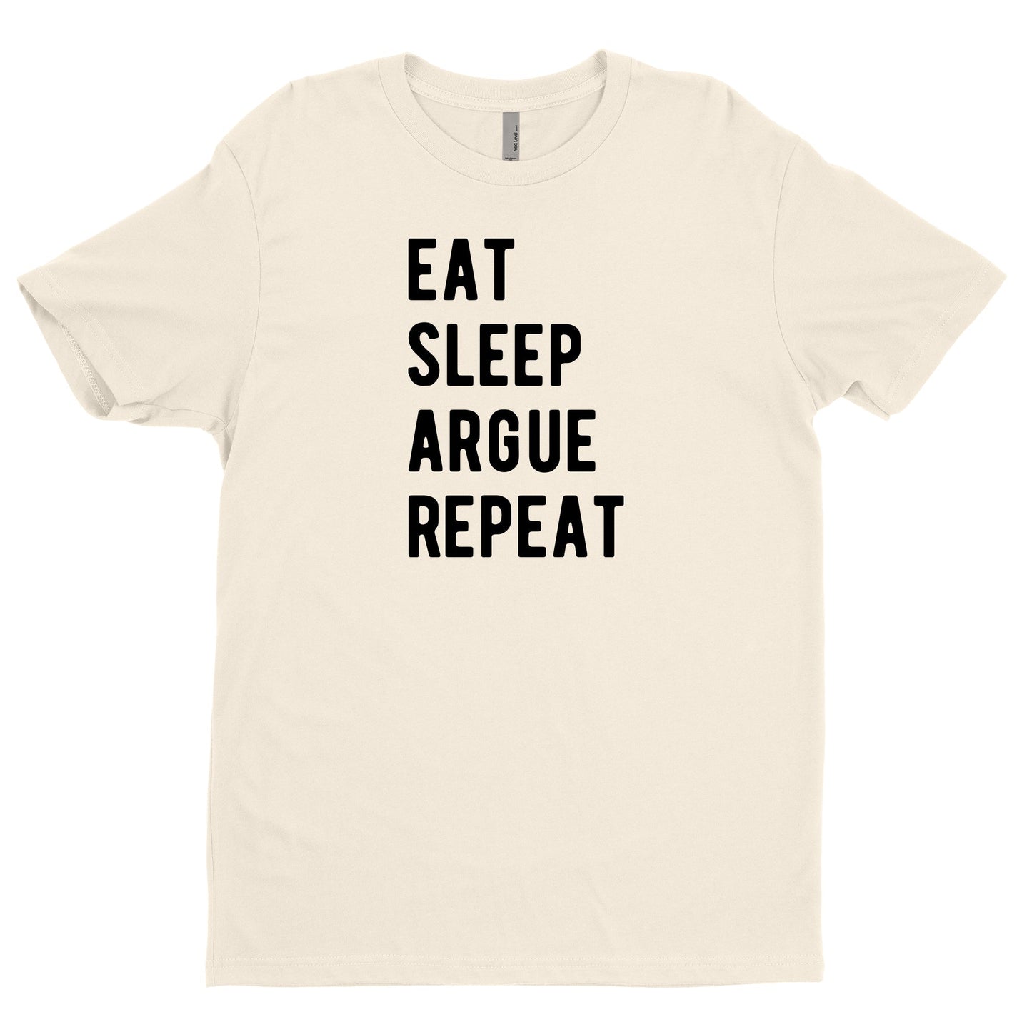 Eat Sleep Argue Repeat Tee