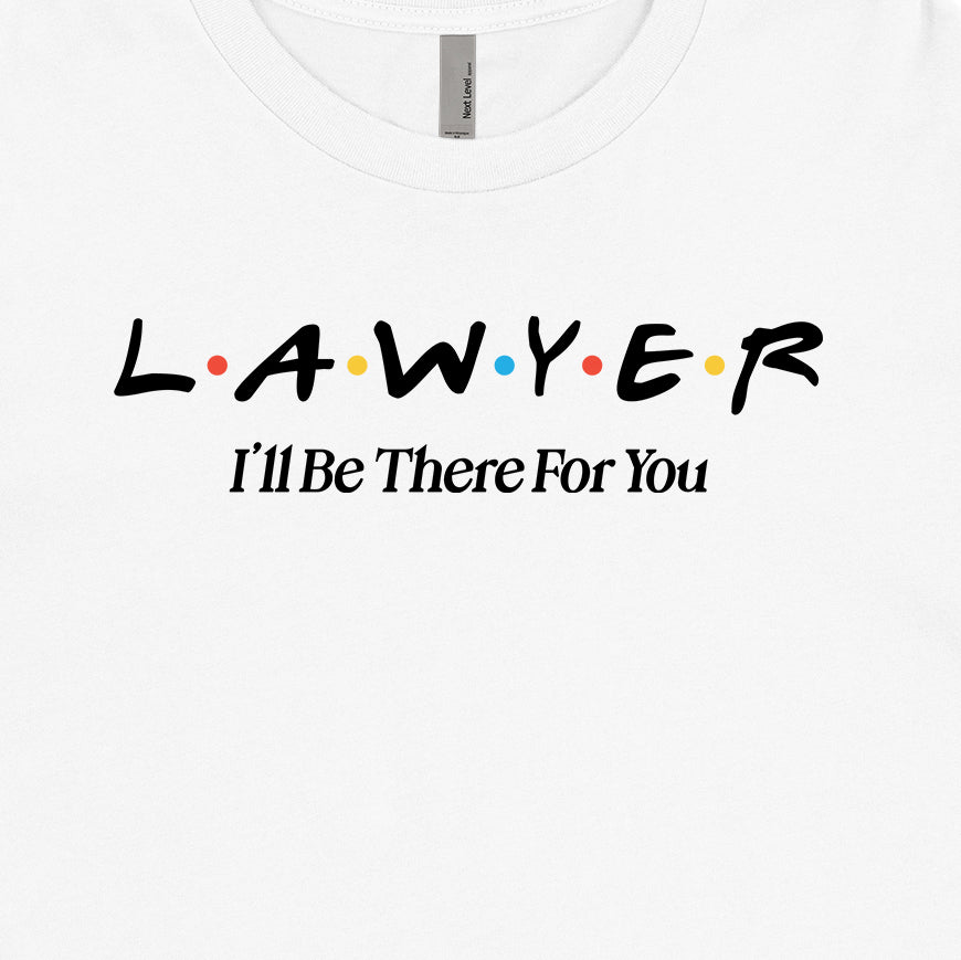 Lawyer, I'll Be There For You Tee
