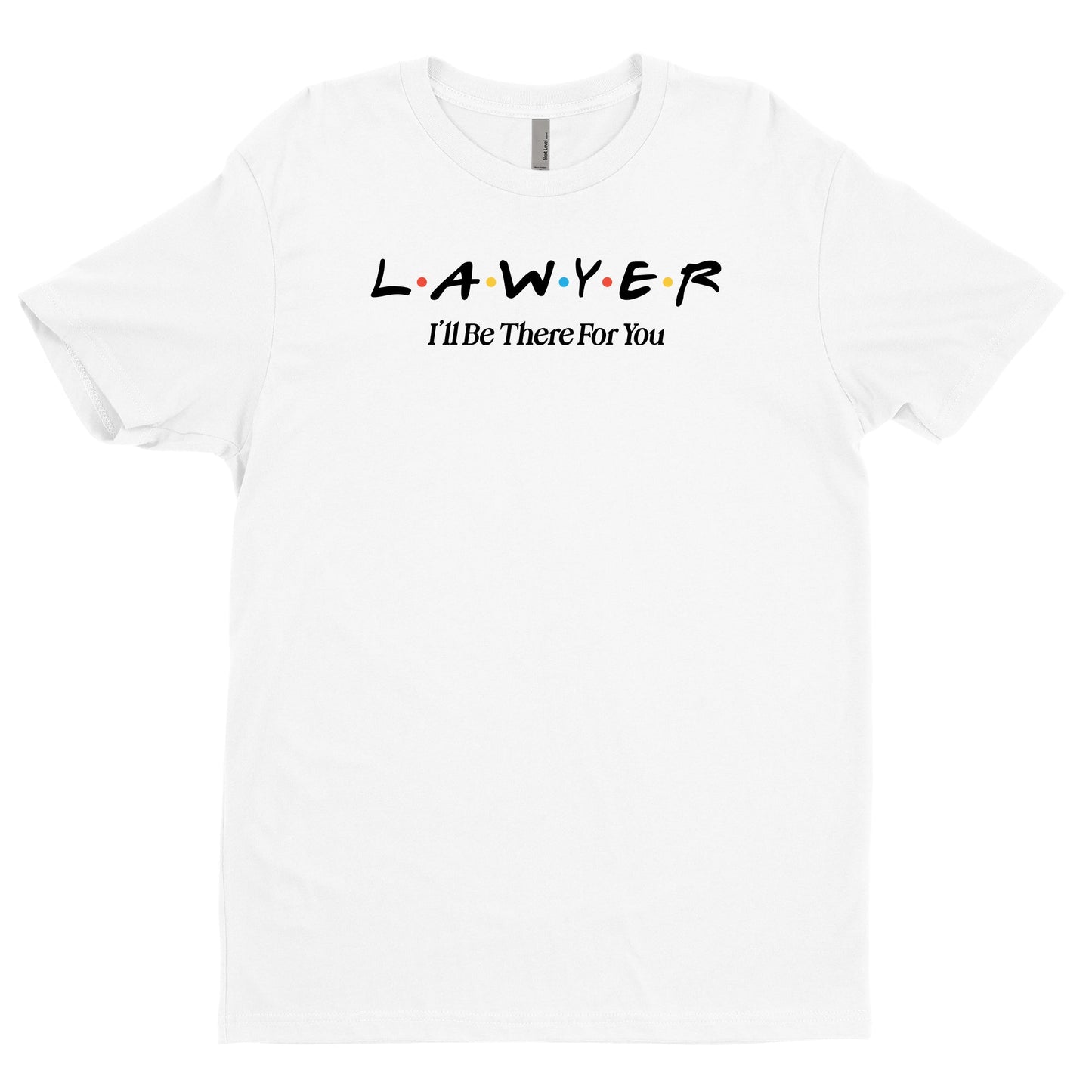 Lawyer, I'll Be There For You Tee
