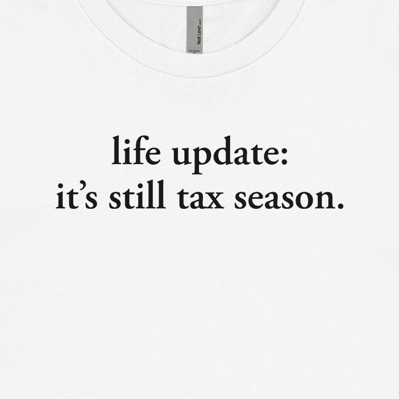 Life Update: It's Still Tax Season Tee