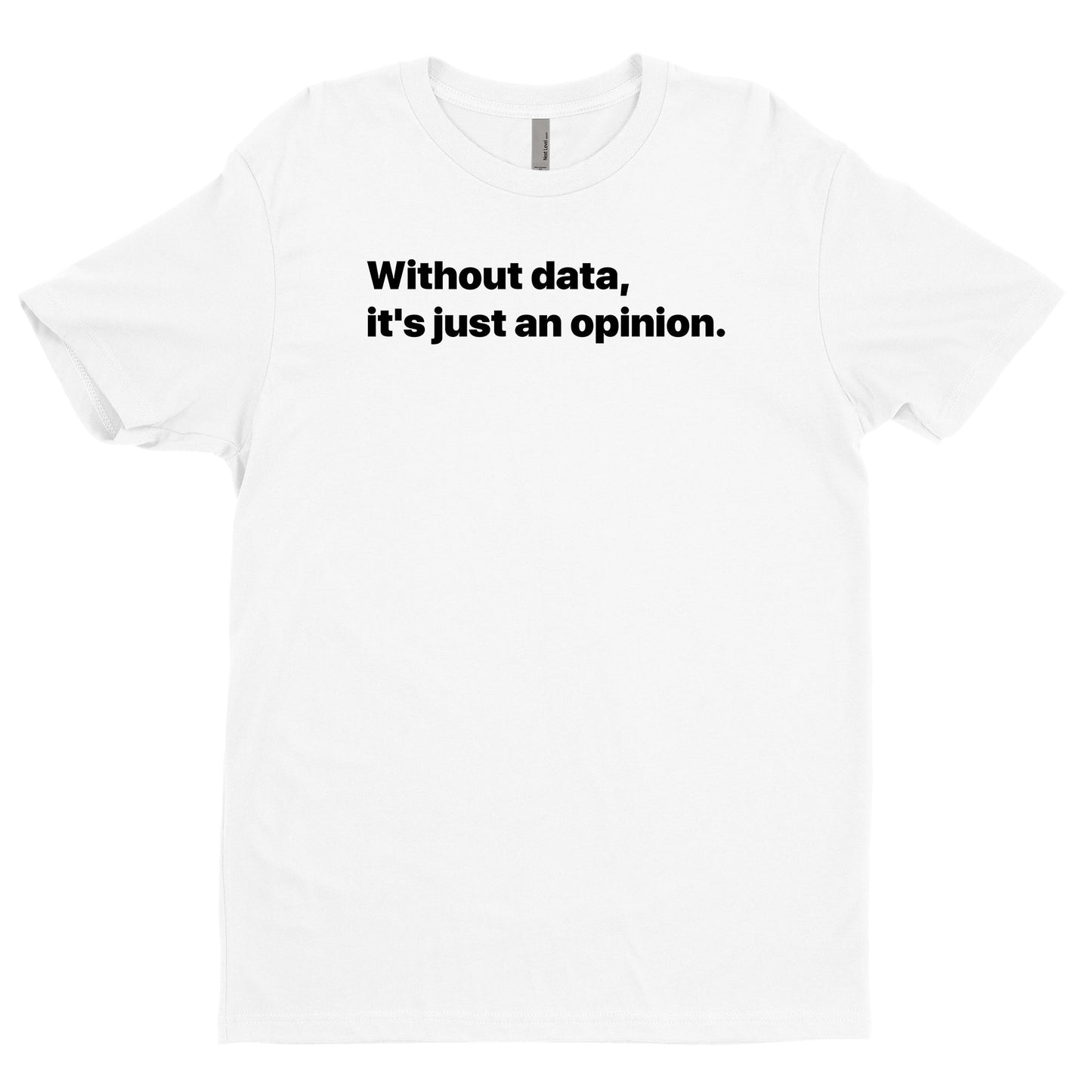 Without Data, It's Just An Opinion Tee