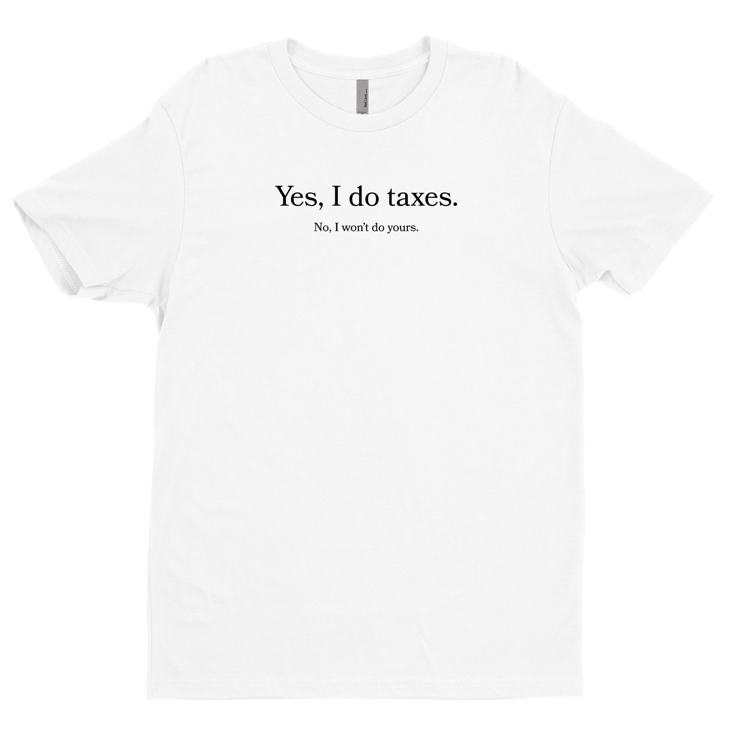 Yes I Do Taxes, No I Won't Do Yours Tee