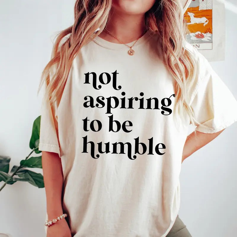 Not Aspiring To Be Humble Shirt, Feminist Shirt, Girl Power Shirt for Democrat, Women Empowerment Tee, Feminist Gift for Her Feminist Tee
