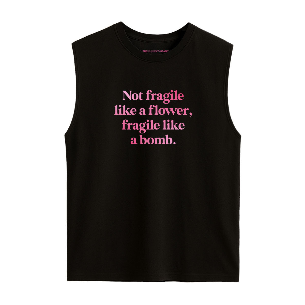 Not Fragile Like A Flower, Fragile Like A Bomb Sleeveless T-Shirt