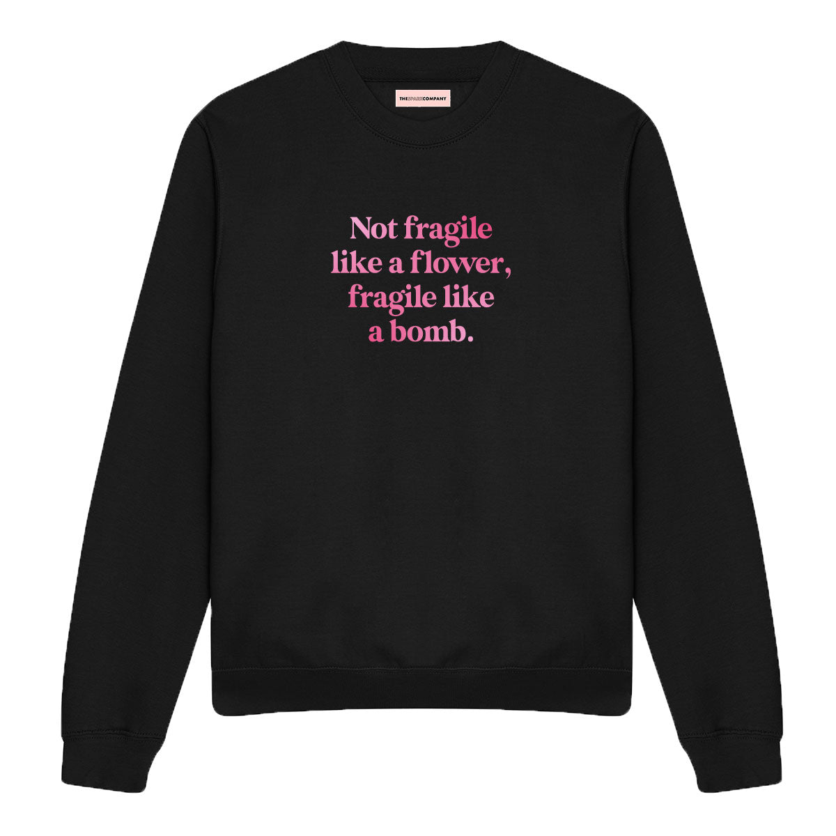 Not Fragile Like A Flower, Fragile Like A Bomb Sweatshirt