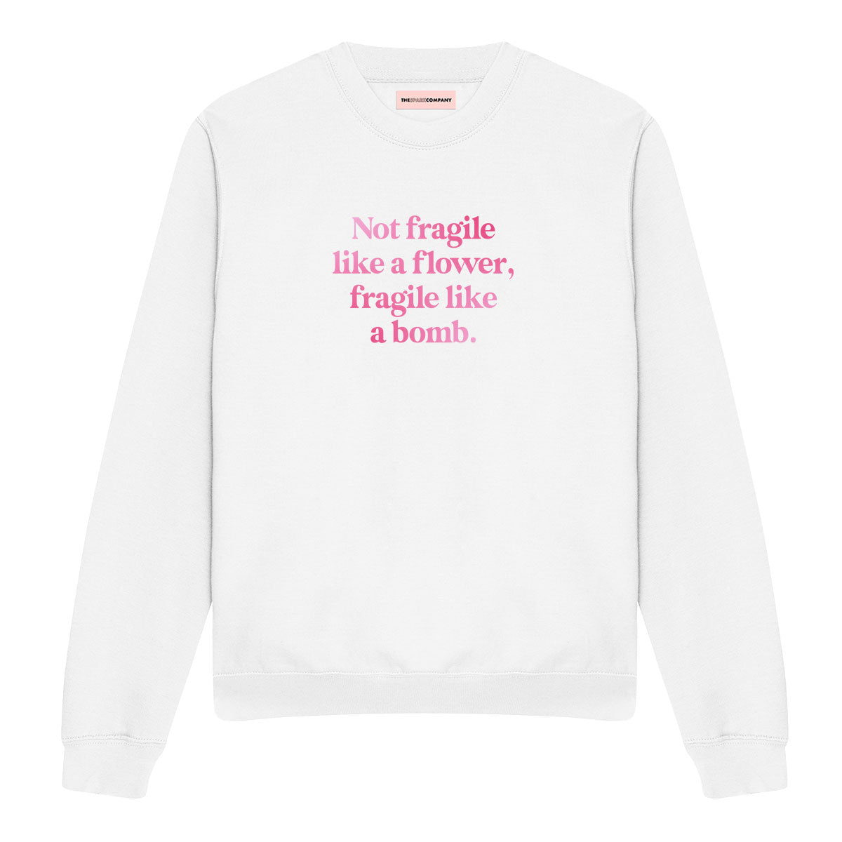 Not Fragile Like A Flower, Fragile Like A Bomb Sweatshirt